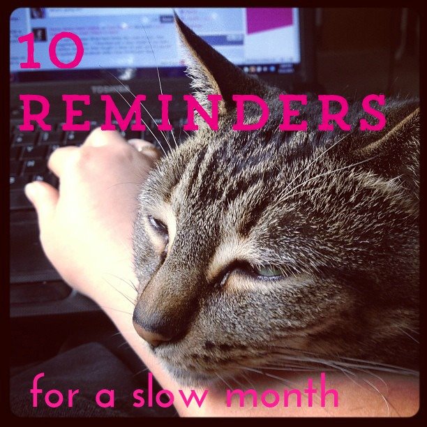 10 reminders for a slow month