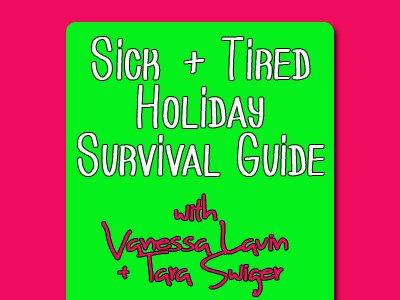 Sick + Tired Holiday Survival