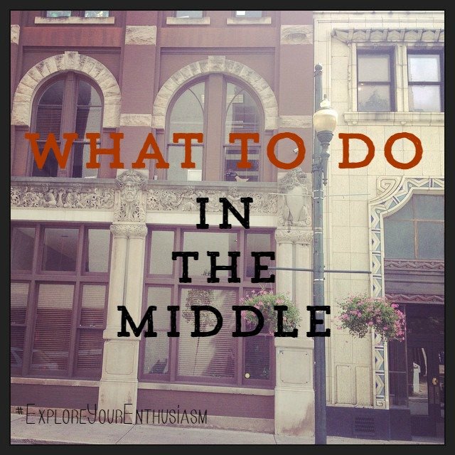 what to do in the middle