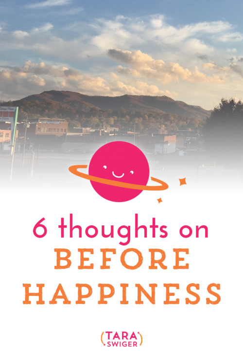 A book cover titled 'Before Happiness' with the subtitle '6 Thoughts on Before Happiness' by Tara Swiger.