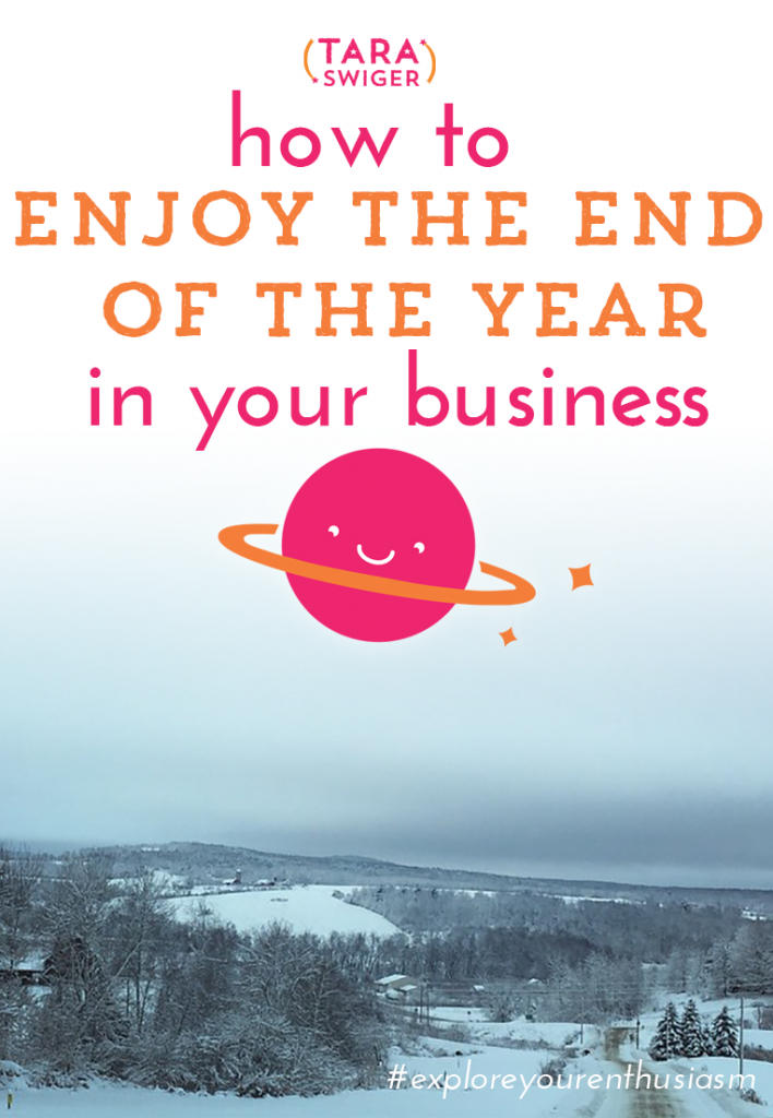 How to enjoy the end of the year in your business. You CAN have the kind of holiday season you want, from life + biz. It just takes a little planning! On TaraSwiger.com.