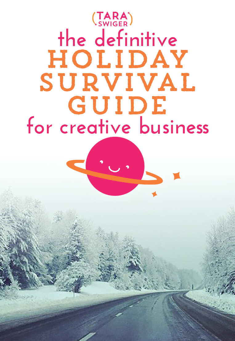 The Definitive Holiday Survival Guide For Creative Businesses - Tara Swiger