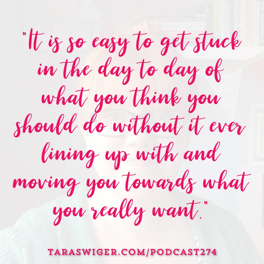 “It’s so easy to get stuck in the day to day of what you think you should do without it ever lining up with and moving you towards what you really want.” -Tara Swiger Listen in at TaraSwiger.com/podcast274