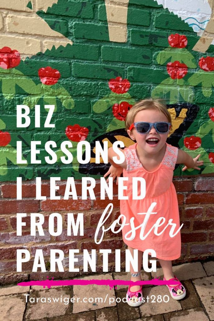 Parenting and business can feel like they’re worlds apart, but luckily there are transferable lessons! Learn more about the business lessons I’ve learned from one year of foster parenting at TaraSwiger.com/podcast280