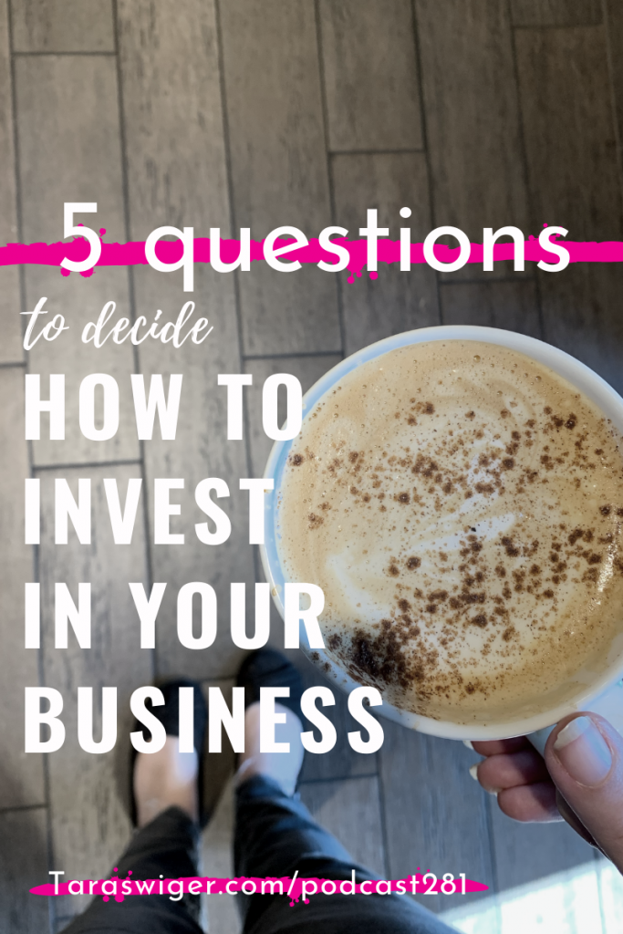 How do you decide to invest in your business? Learn the five questions I ask before I invest in education for my business at TaraSwiger.com/podcast281